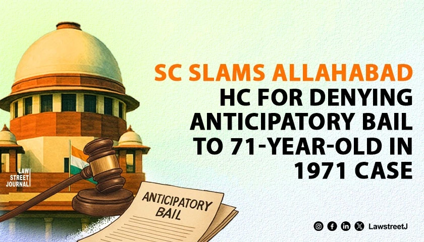 sc-criticizes-allahabad-hc-over-illogical-denial-of-anticipatory-bail-to-71-year-old-in-decades-old-forgery-case