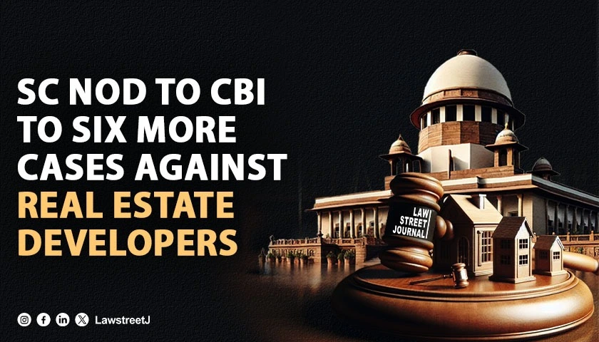 sc-nod-to-cbi-to-six-more-cases-against-real-estate-developers