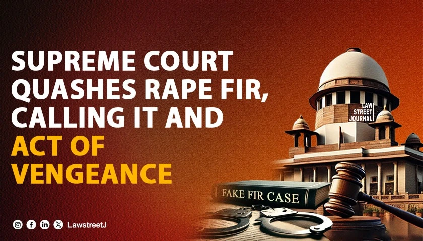 SC quashes rape FIR calling it and act of vengeance