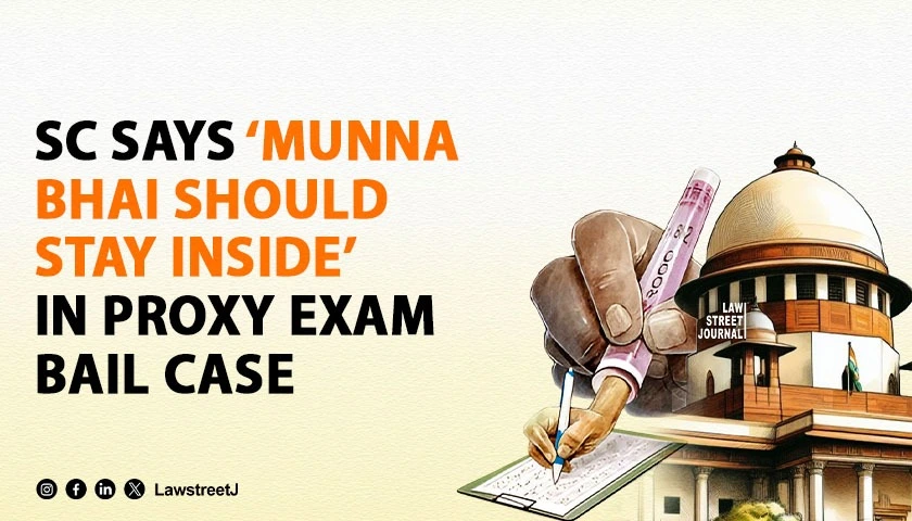 munna-bhai-to-andar-rhna-chahiye-sc-on-bail-plea-by-candidate-accused-of-using-proxy-in-competitive-exam