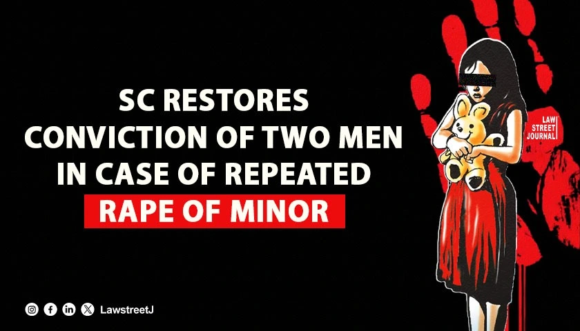 SC restores conviction of two men in case of repeated rape of minor