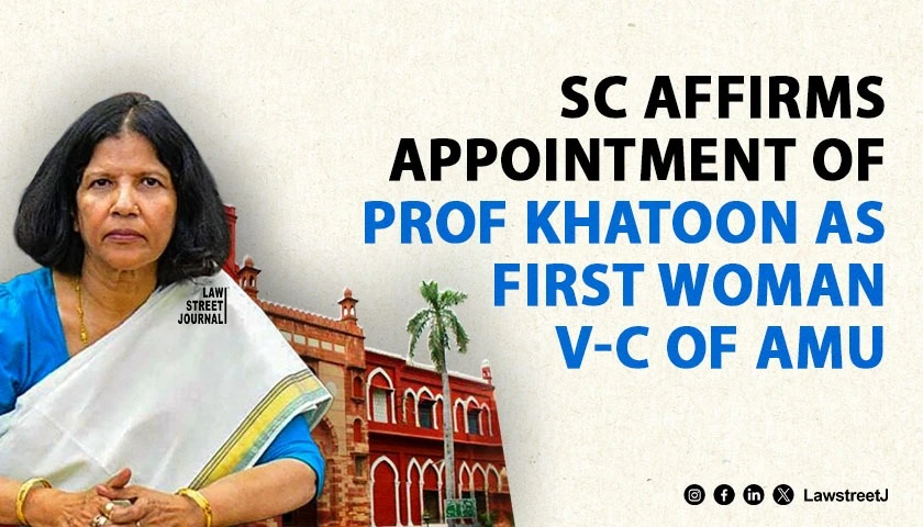 sc-affirms-appointment-of-prof-khatoon-as-first-woman-v-c-of-amu