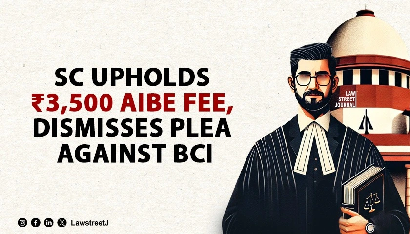 sc-rejects-plea-upholds-3500-aibe-exam-fee-by-bci-as-not-unconstitutional