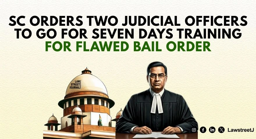 sc-orders-two-judicial-officers-to-go-for-seven-days-training-for-flawed-bail-order