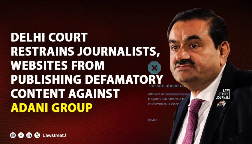 delhi-court-restrains-journalists-websites-from-publishing-defamatory-content-against-adani-group