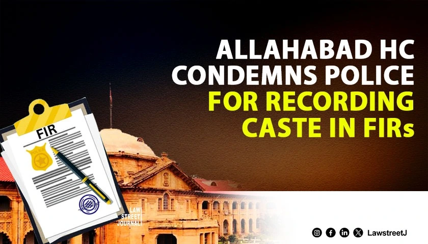 allahabad-hc-slams-police-for-recording-caste-of-accused-in-firs-terms-it-identity-profiling