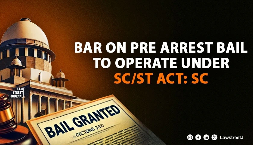 bar-on-pre-arrest-bail-to-operate-under-sc-st-act-sc