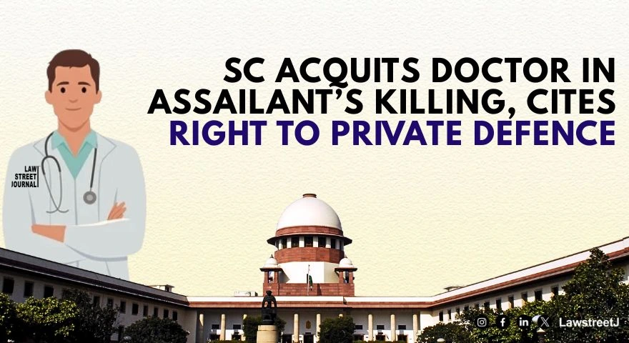 Right of private defence SC acquits medical practitioner for killing assailant by snatching pistol