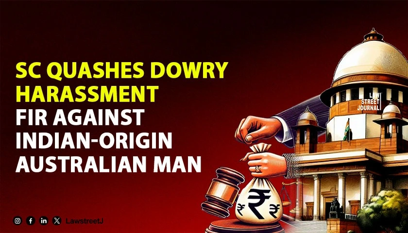 sc-quashes-dowry-harassment-fir-against-indian-origin-australian-man-cites-wifes-questionable-conduct