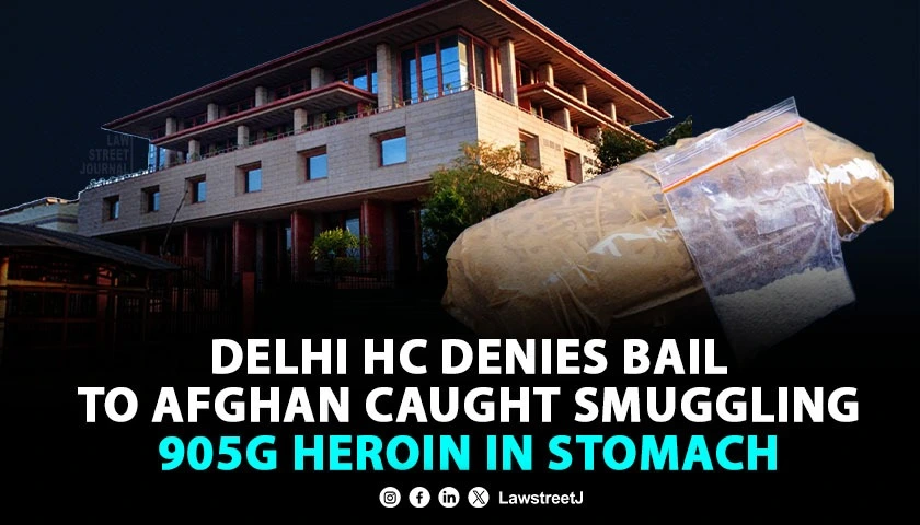 Delhi HC Denies Bail To Afghan National Who Smuggled 905 Grams Heroin In Stomach