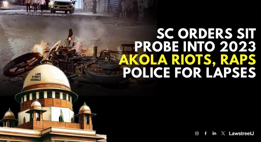 sc-orders-setting-up-of-sit-to-probe-allegations-of-muslim-youth-in-2023-akola-riots
