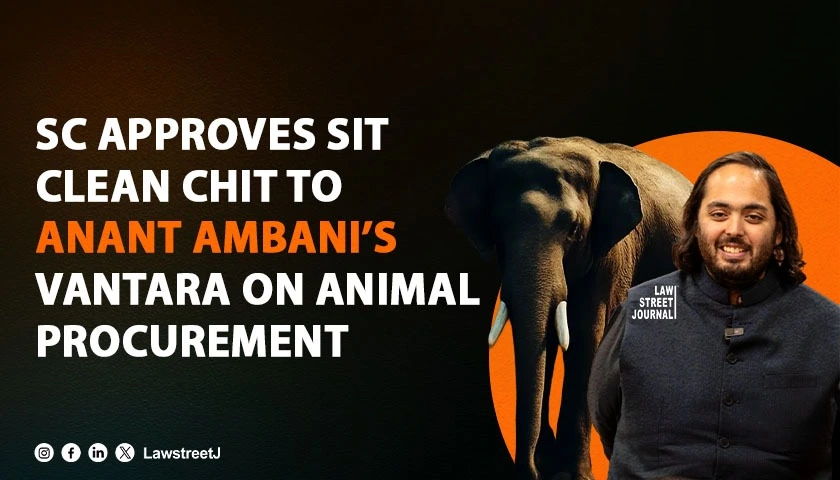 SC approves SITs clean chit to Ambanis Vantara in procurement of animals