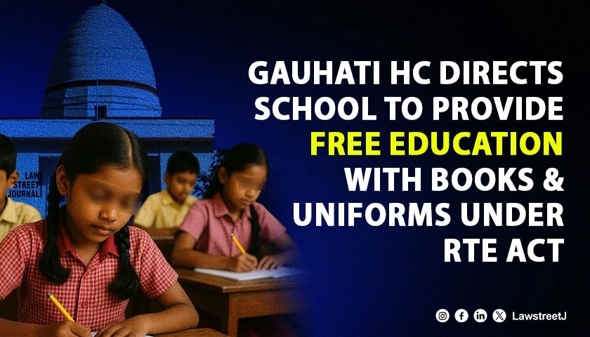 Gauhati HC Directs School To Provide Free Education With Books and Uniforms Under RTE Act