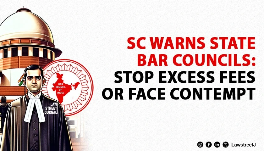 SC Issues Stern Warning To State Bar Councils Over Excessive Enrolment Fees, Threatens Contempt Action [Read Order]
