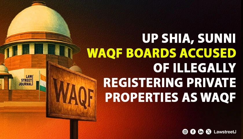 up-shia-and-sunni-waqf-boards-accused-of-illegally-registering-private-properties-as-waqf-despite-2025-amendment