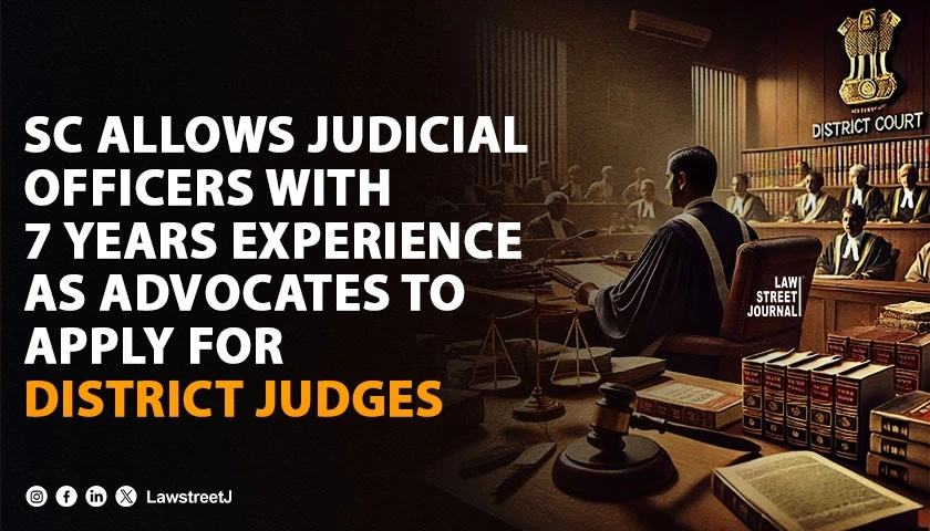 SC allows judicial officers with 7 years experience as advocates to apply for district judges