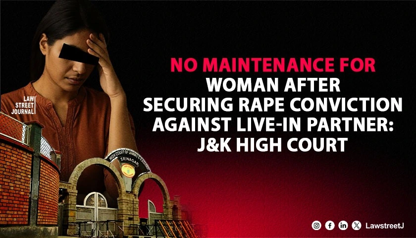 Woman Cannot Claim Maintenance After Securing Rape Conviction Against Live In Partner Jammu and Kashmir HC