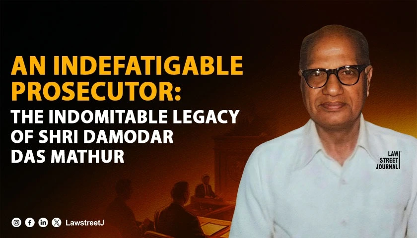 an-indefatigable-prosecutor-the-indomitable-legacy-of-shri-damodar-das-mathur