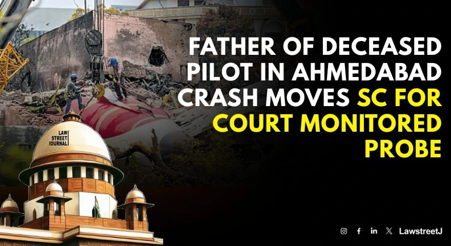 father-of-deceased-pilot-in-ahmedabad-crash-moves-sc-for-court-monitored-probe