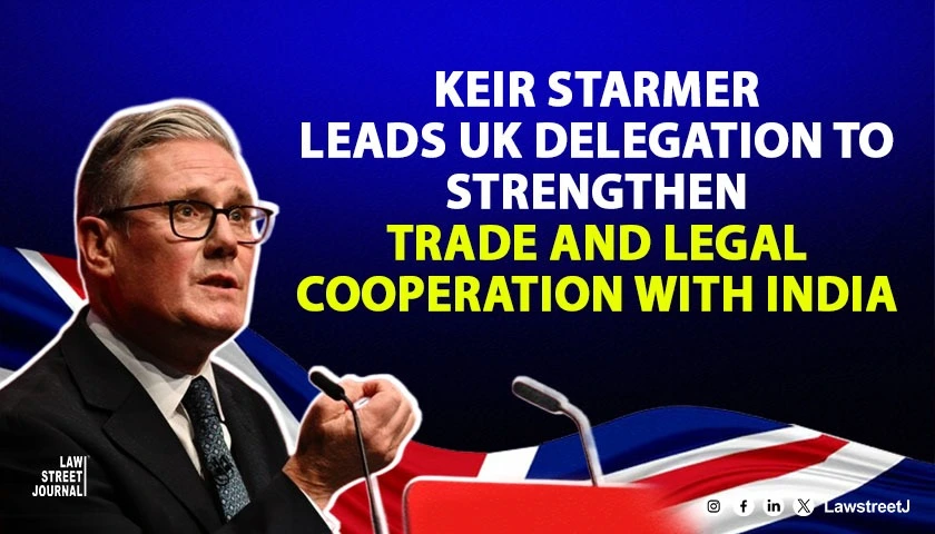 Keir Starmer Leads UK Delegation to Strengthen Trade and Legal Cooperation with India
