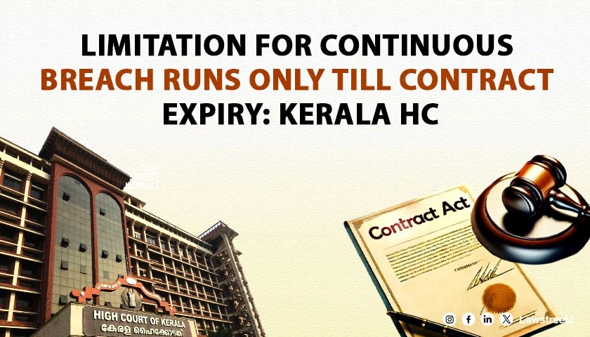 limitation-for-continuous-breach-runs-only-till-contract-expiry-kerala-hc-clarifies