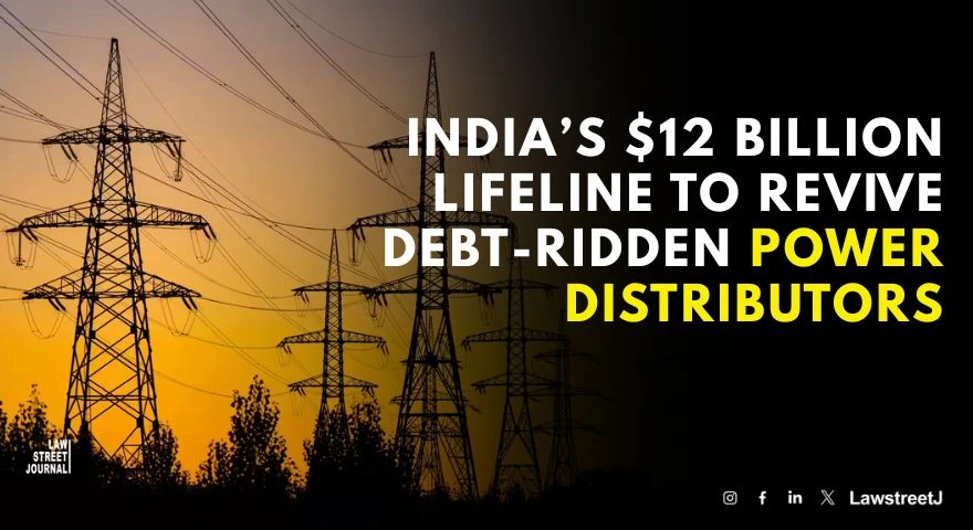 Indias 12 Billion Lifeline to Revive Debt Ridden Power Distributors