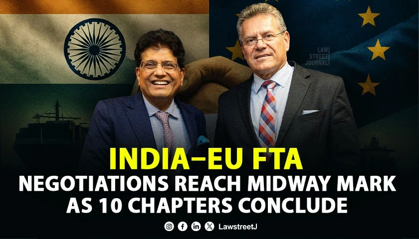 India–EU FTA Negotiations Reach Midway Mark as 10 Chapters Conclude