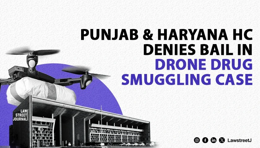 Punjab and Haryana HC Denies Anticipatory Bail in Cross Border Drone Drug Smuggling Case Cites National Security Threat