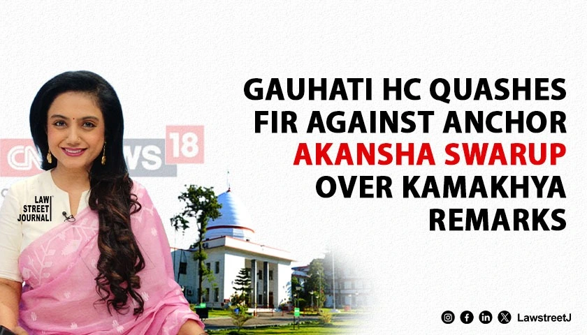 gauhati-hc-quashes-fir-against-cnn-news18-anchor-akansha-swarup-over-kamakhya-temple-remarks