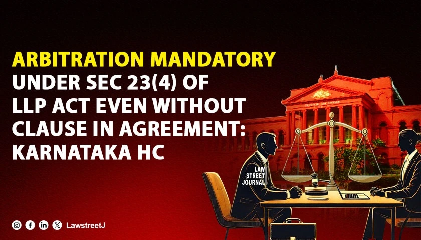 arbitration-mandatory-for-llp-disputes-under-section-23-4-even-if-agreement-is-silent-on-arbitration-karnataka-hc