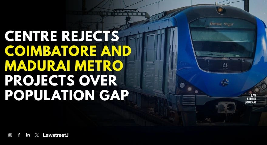 Centre Rejects Metro Rail Proposals for Coimbatore and Madurai Over Census Based Population Shortfall