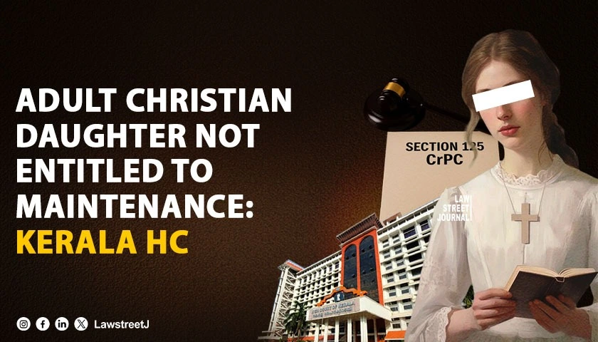 adult-christian-daughter-not-entitled-to-maintenance-us-125-crpc-unless-disabled-kerala-hc
