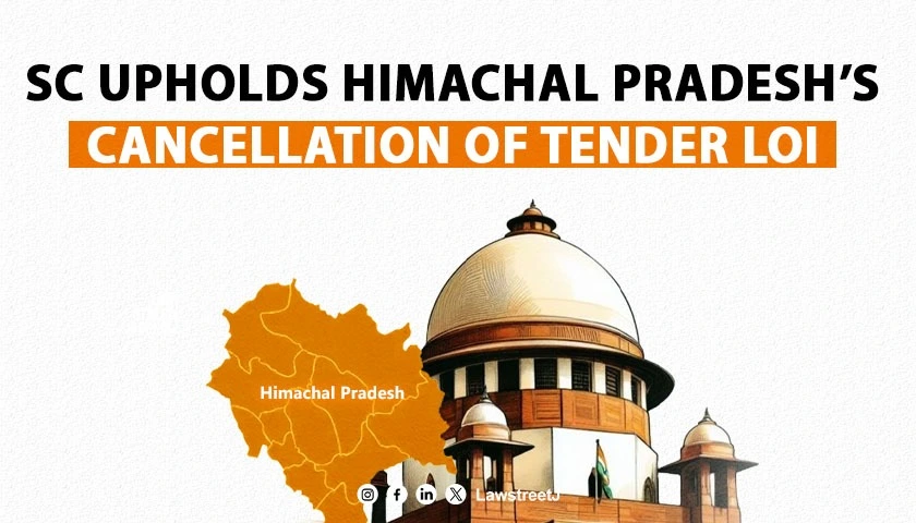 SC Upholds Himachal Pradesh's Cancellation of Tender LoI Sets Aside High Court Order