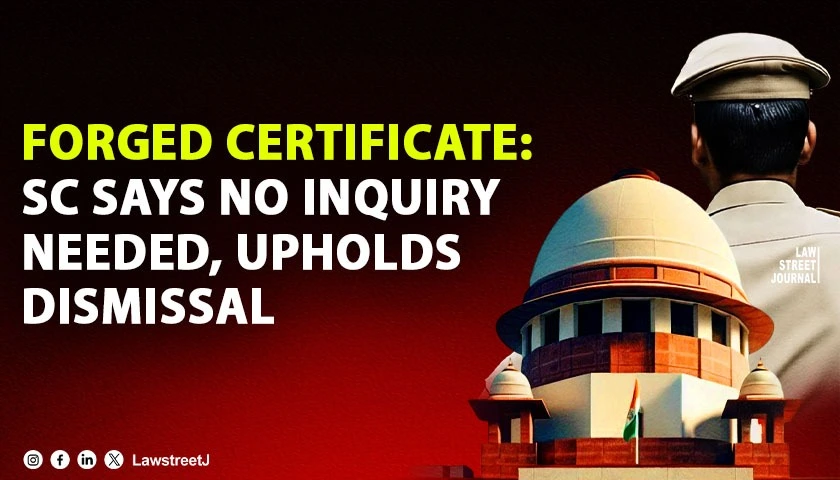 Appointment Obtained On Forged Educational Certificate Is Uncondonable No Full Departmental Inquiry Needed SC