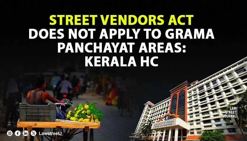 Street Vendors Act Does Not Apply To Grama Panchayat Areas Kerala HC