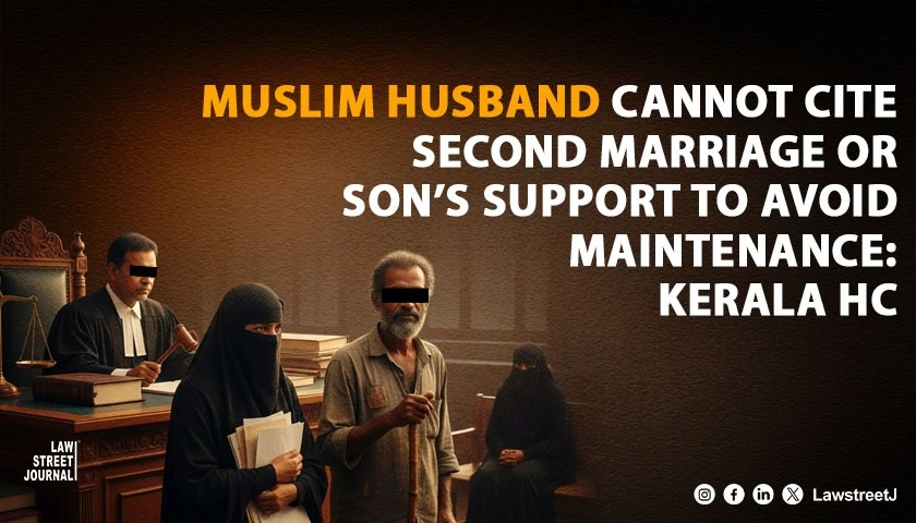 Muslim Husband Cannot Cite Second Marriage or Sons Support to Avoid Maintenance Kerala HC