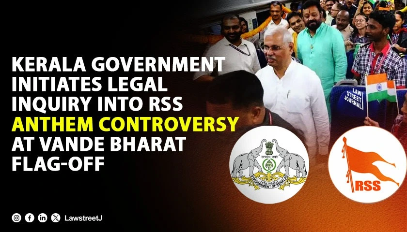 Kerala Government Initiates Legal Inquiry into RSS Anthem Controversy at Vande Bharat Flag-Off