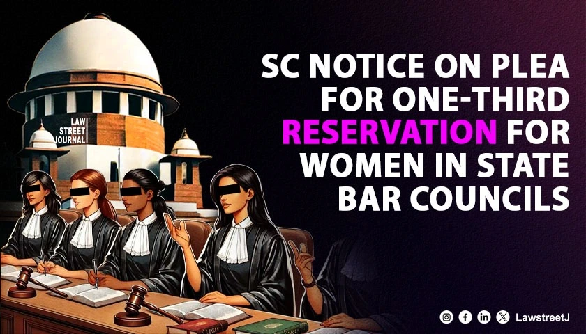 SC Issues Notice on Plea Seeking One Third Reservation for Women in State Bar Councils