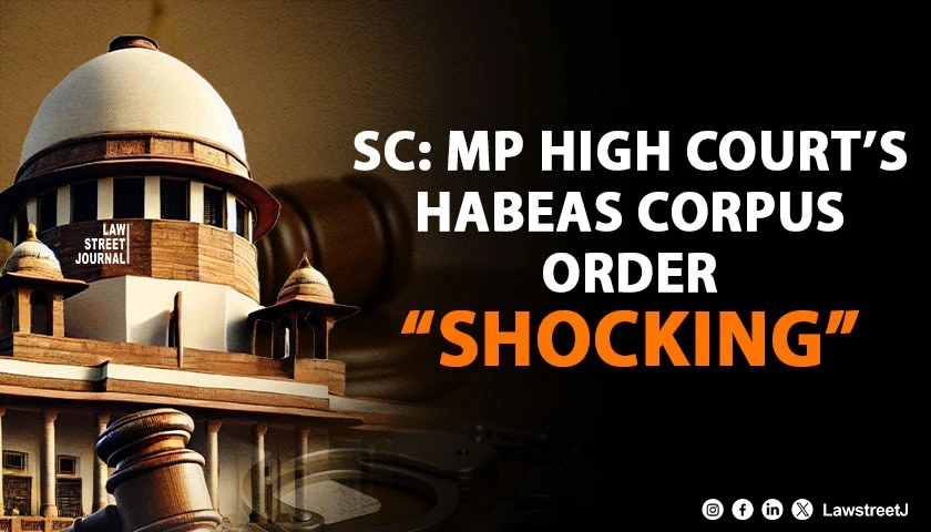 sc-criticises-mp-high-court-for-granting-release-via-habeas-corpus-says-order-shocks-the-conscience