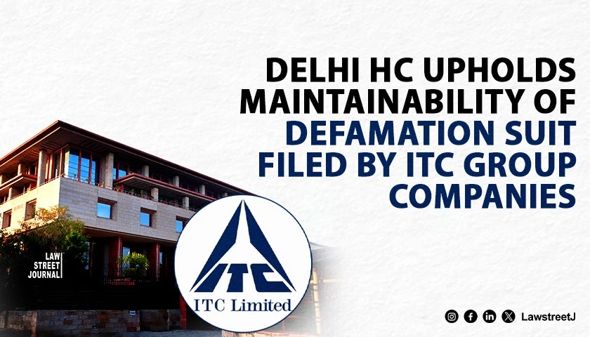 Delhi HC Upholds Maintainability of Defamation Suit Filed by ITC Group Companies