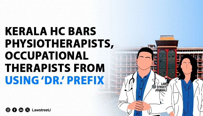 Physiotherapists And Occupational Therapists Cannot Use Dr Prefix Without Medical Qualification Kerala HC