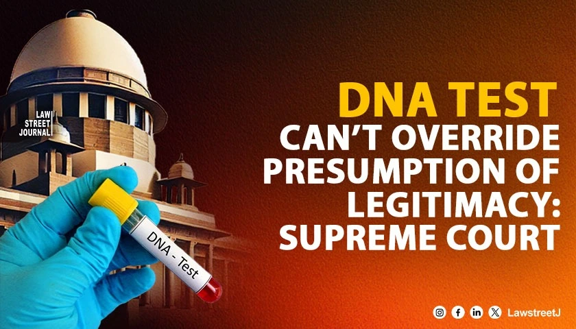 DNA Test Cannot Be Ordered Merely to Determine Paternity Presumption of Legitimacy Under Section 112 Evidence Act Prevails SC