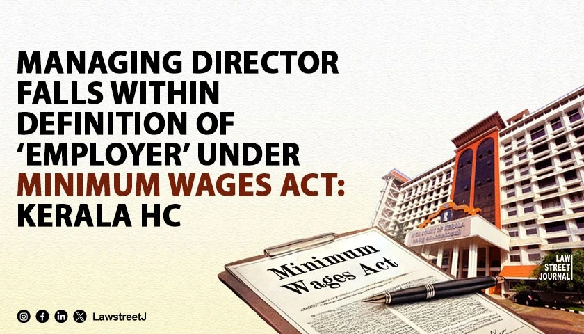 managing-director-falls-within-definition-of-employer-under-minimum-wages-act-kerala-hc