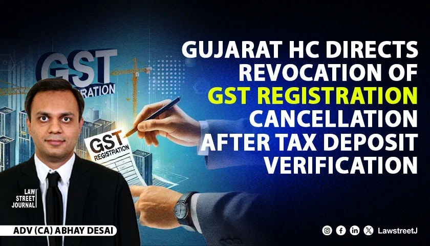 gujarat-hc-directs-revocation-of-gst-registration-cancellation-after-tax-deposit-verification