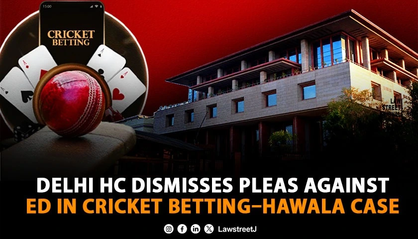 delhi-hc-upholds-eds-provisional-attachment-orders-in-international-cricket-betting-racket