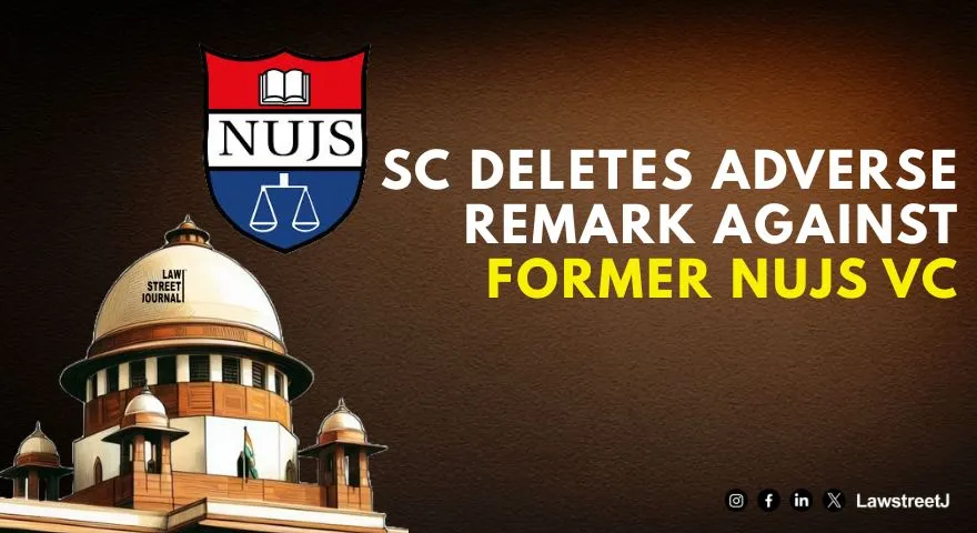 SC Deletes Adverse Remark Against Former NUJS VC, Says No Stigma Without Proven Guilt [Read Order]
