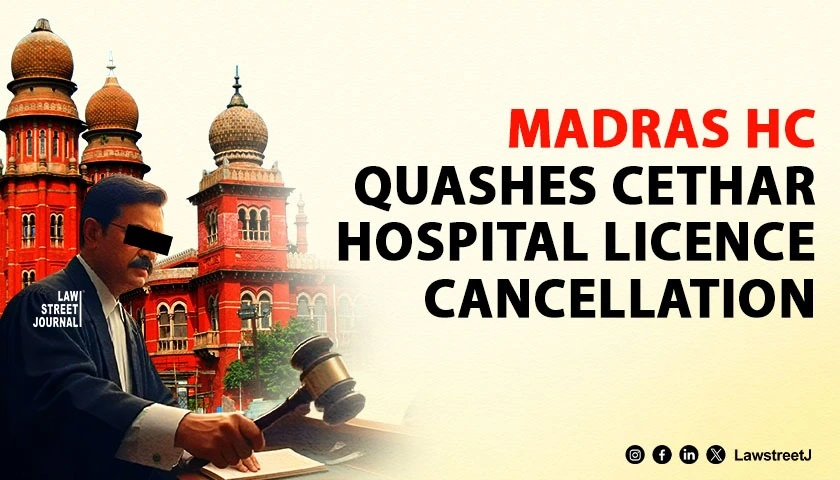 Judges Must Not Be Swayed By Popular Opinion Madras HC Invokes Justice Okas Remarks While Quashing Hospital License Cancellation