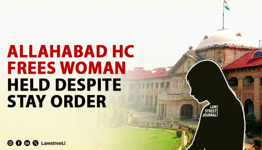 Allahabad HC Condemns Police for Taking Woman Into ‘Possession’ Despite Stay; Orders Immediate Release [Read Order]
