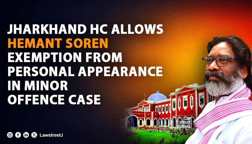 Jharkhand HC Allows Hemant Soren Exemption From Personal Appearance in Minor Offence Case