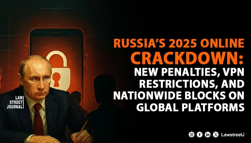 Russia’s 2025 Online Crackdown: New Penalties, VPN Restrictions, and Nationwide Blocks on Global Platforms